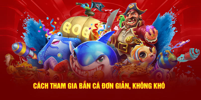 Cách tham gia bắn cá đơn giản, không khó 