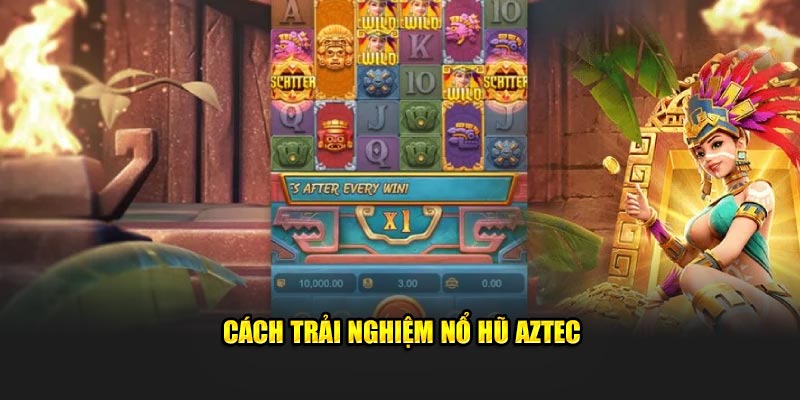 Cách trải nghiệm nổ hũ Aztec