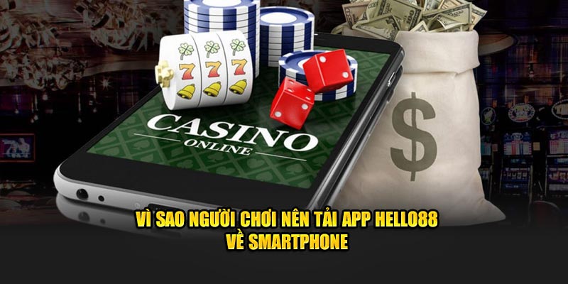 Vì sao người chơi nên tải app Hello88 về smartphone